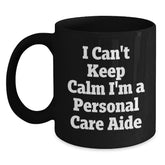 Funny Personal Care Aide Gifts from Friends to Family, 'I Can't Keep Calm I'm A Personal Care Aide' Black Coffee Mug for Graduation, Unique and Humorous Personalized Mugs - Main